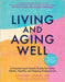 Living and Aging Well: A Practical and Holistic Guide for Older Adults, Families and Helping Professionals by Kathleen Cesarin