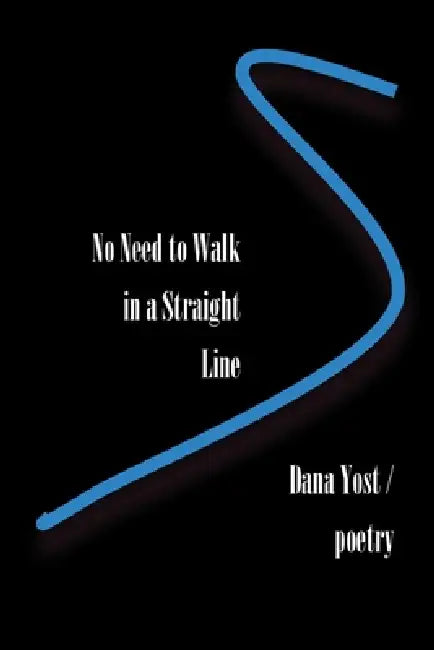 No Need to Walk in a Straight Line by Dana Yost