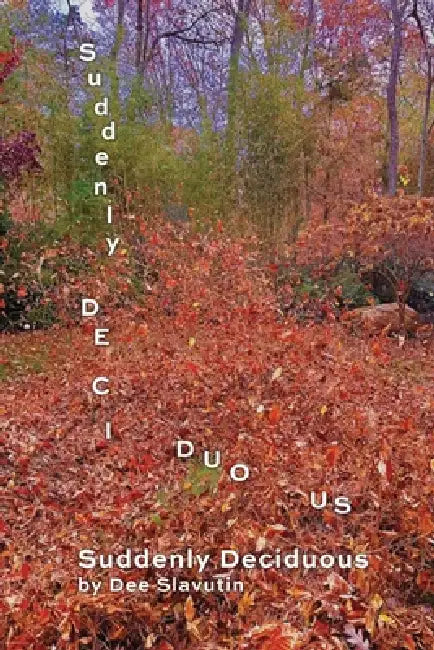 Suddenly Deciduous by Dee Slavutin