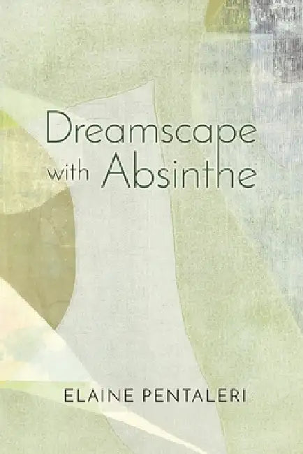Dreamscape with Absinthe by Elaine Pentaleri