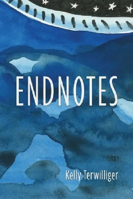 Endnotes by Kelly Terwilliger