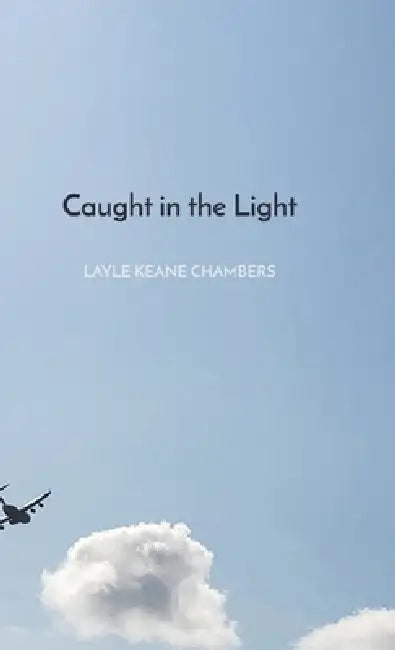 Caught in the Light by Layle Keane Chambers