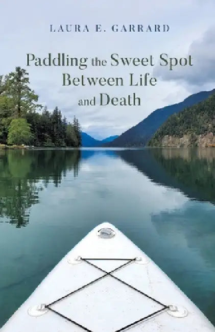Paddling the Sweet Spot Between Life and Death by Laura E. Garrard