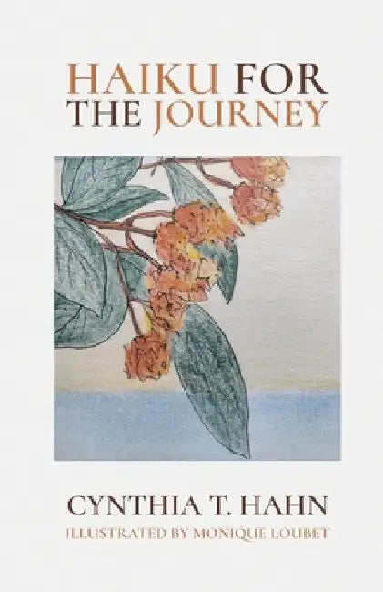 Haiku for the Journey by Cynthia T. Hahn, Monique Loubet