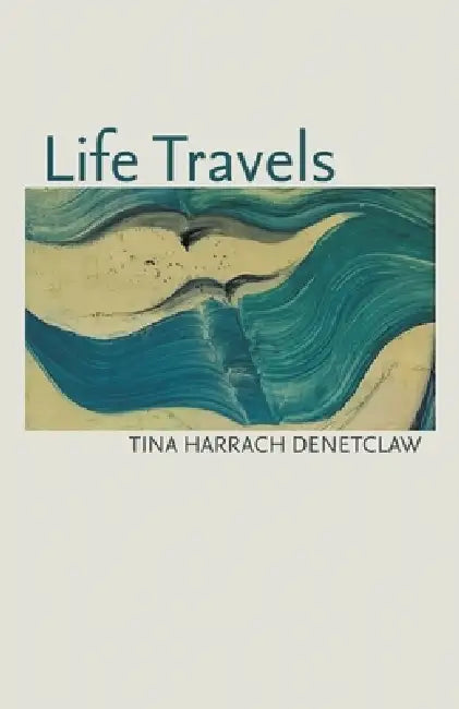 Life Travels by Tina Harrach Denetclaw