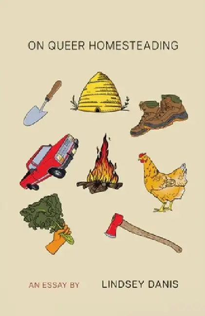 On Queer Homesteading by Lindsey Danis
