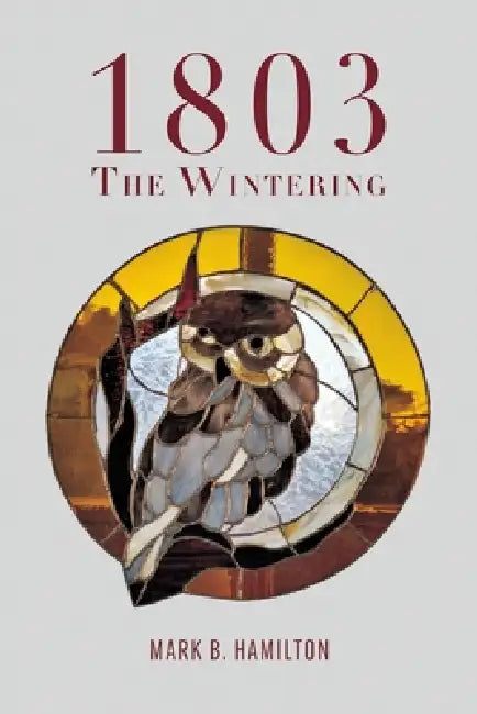 1803: The Wintering by Mark B. Hamilton
