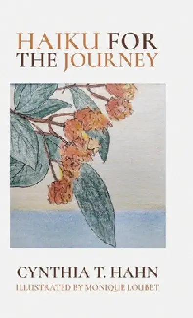 Haiku for the Journey by Cynthia T. Hahn, Monique Loubet