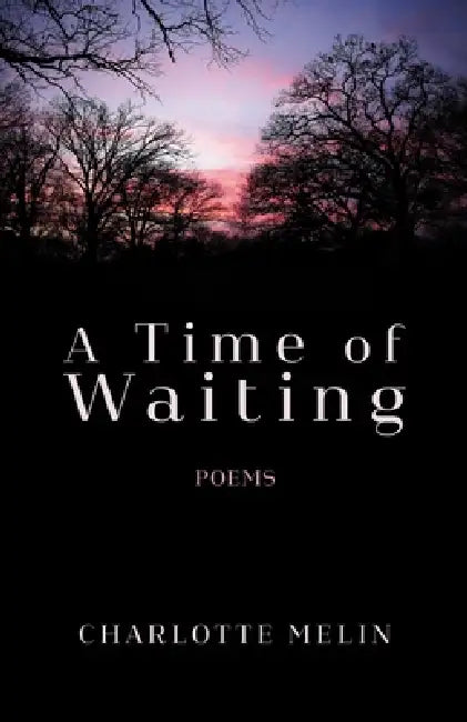 A Time of Waiting: Poems by Charlotte Melin