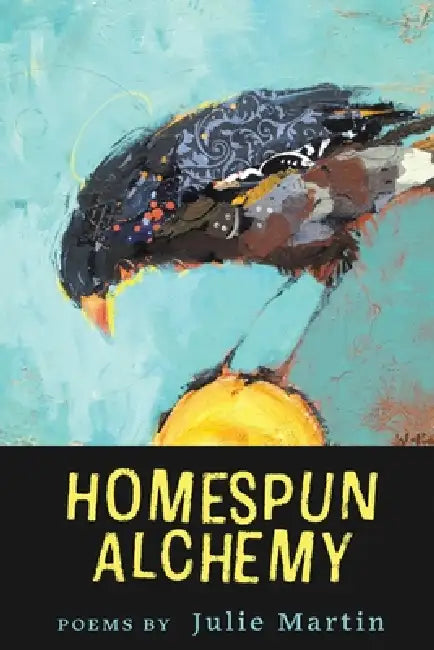 Homespun Alchemy by Julie Martin