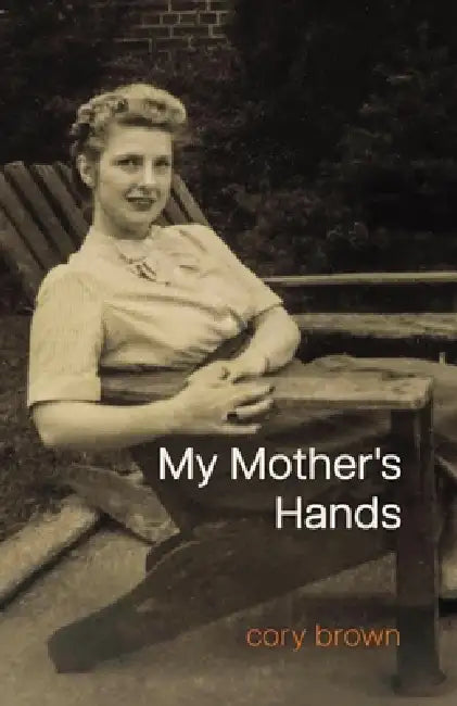 My Mother's Hands by Cory Brown