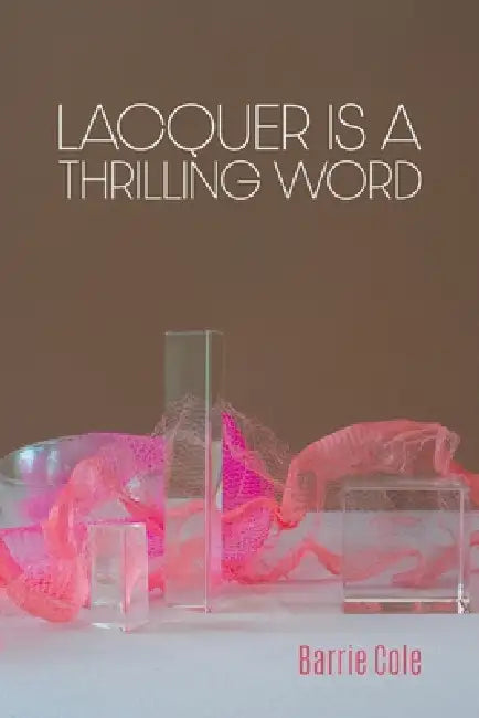 Lacquer is a Thrilling Word by Barrie Cole