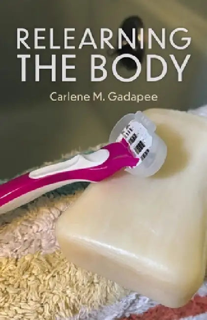 Relearning the Body by Carlene M. Gadapee