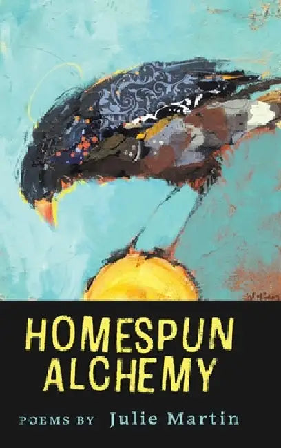 Homespun Alchemy by Julie Martin