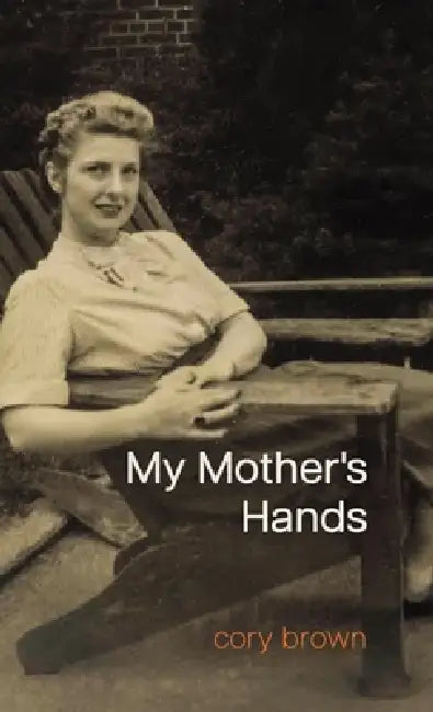 My Mother's Hands by Cory Brown