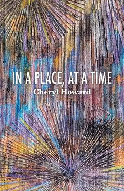 In a Place, at a Time by Cheryl Howard