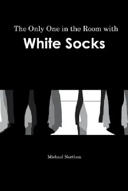 The Only One in the Room with White Socks by Michael Northen
