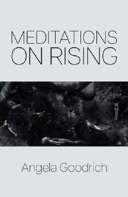 Meditations on Rising by Angela Goodrich