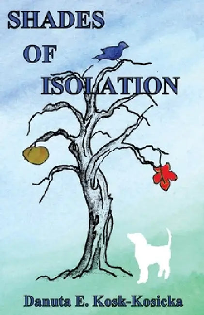 Shades of Isolation by Danuta E. Kosk-Kosicka