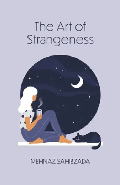 The Art of Strangeness by Mehnaz Sahibzada