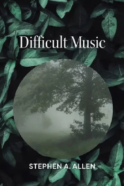 Difficult Music by Stephen A. Allen