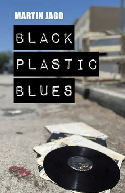 Black Plastic Blues by Martin Jago