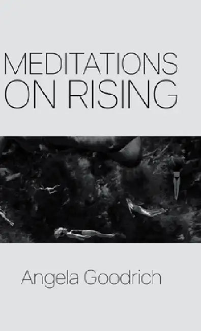 Meditations on Rising by Angela Goodrich
