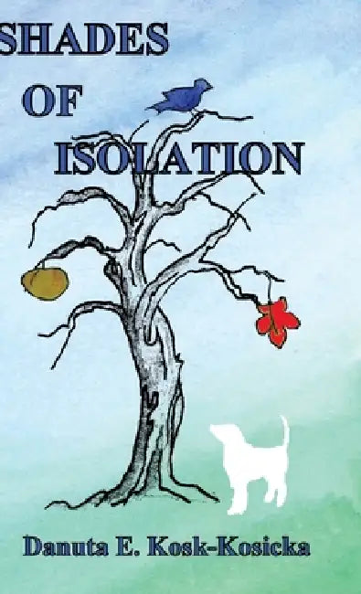 Shades of Isolation by Danuta E. Kosk-Kosicka