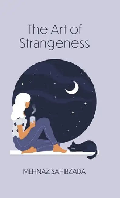 The Art of Strangeness by Mehnaz Sahibzada