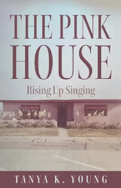 The Pink House: Rising Up Singing by Tanya K. Young