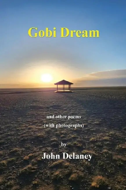 Gobi Dream: Poems and Photographs by John Delaney