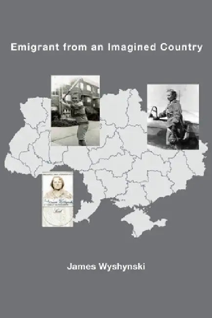 Emigrant from an Imagined Country by James Wyshynski