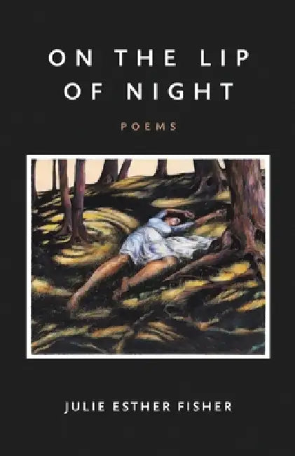 On the Lip of Night by Julie Esther Fisher