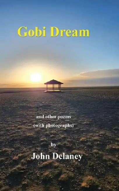 Gobi Dream: Poems and Photographs by John Delaney