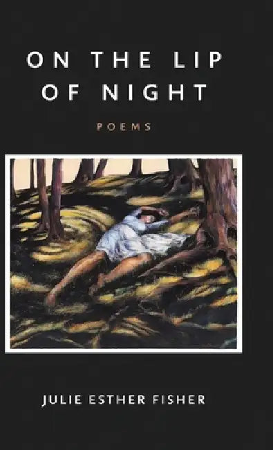 On the Lip of Night by Julie Esther Fisher