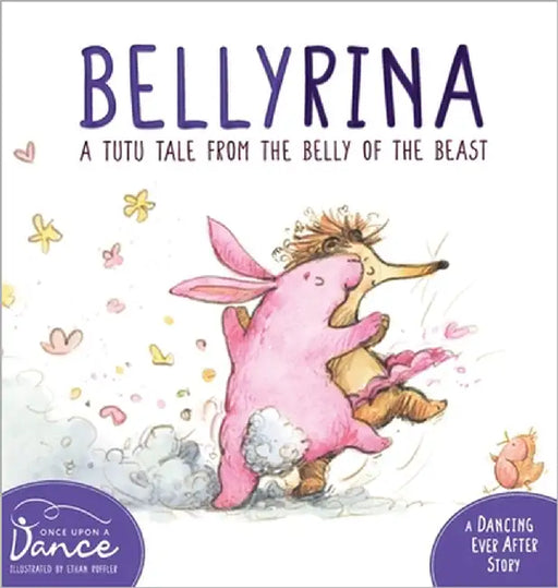 Bellyrina: A Tutu Tale from the Belly of the Beast by A. Dance, Once Upon