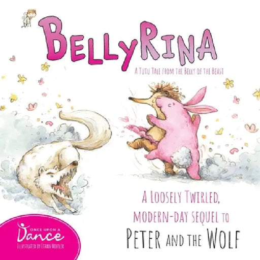 Bellyrina: A Tutu Tale from the Belly of the Beast by Once Upon A. Dance, Ethan Roffler