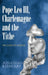 Pope Leo III, Charlemagne and the Tithe: The Code of Silence by Jonathan Kithcart