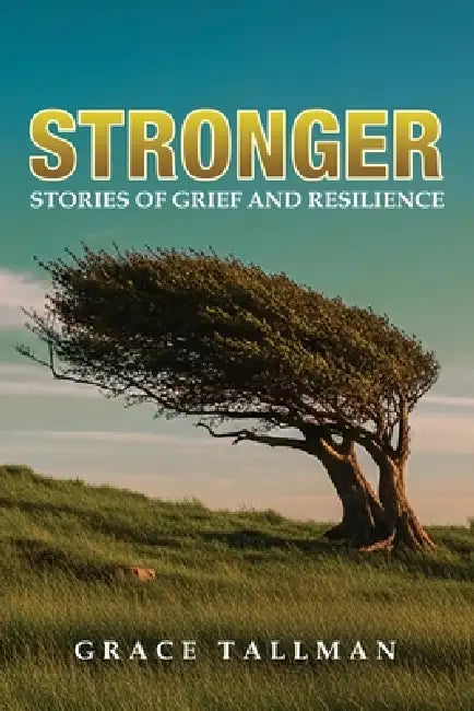 Stronger: Stories of Grief and Resilience by Grace Tallman