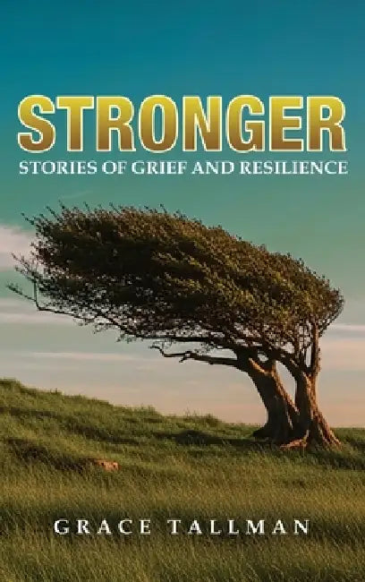Stronger: Stories of Grief and Resilience by Grace Tallman