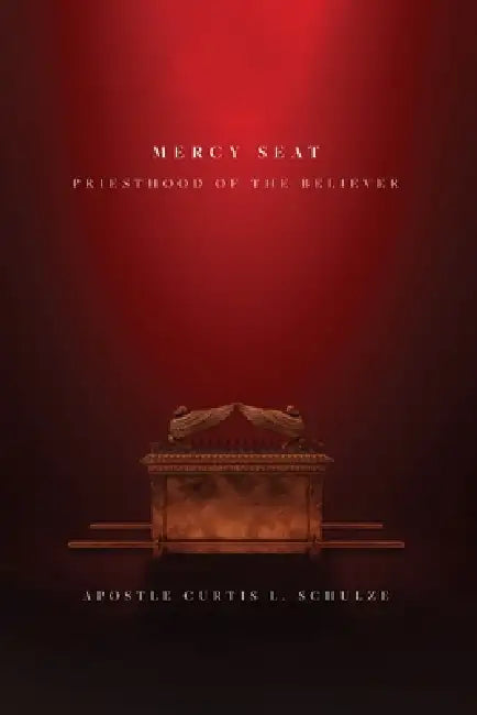 Mercy Seat: Priesthood of the Believer by Curtis Schulze