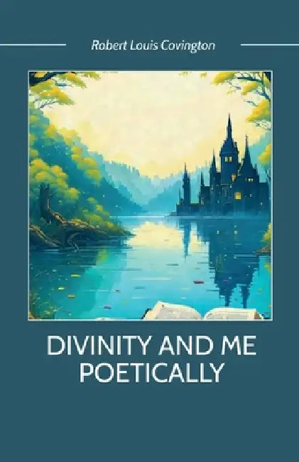 DIVINITY and ME POETICALLY by Robert Louis Covington