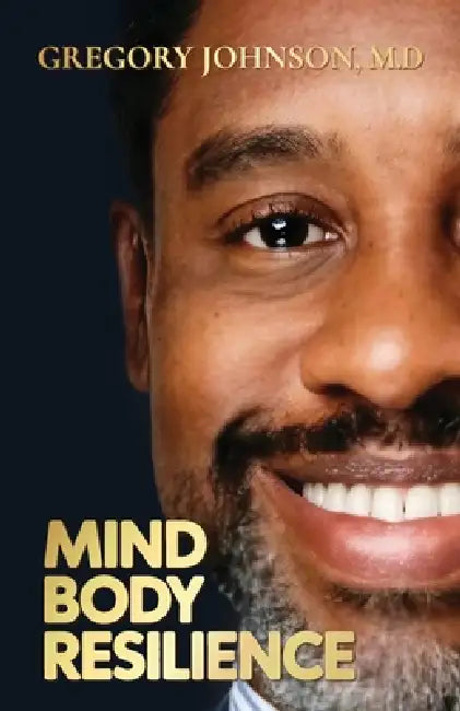 Mind, Body, Resilience by Gregory Johnson
