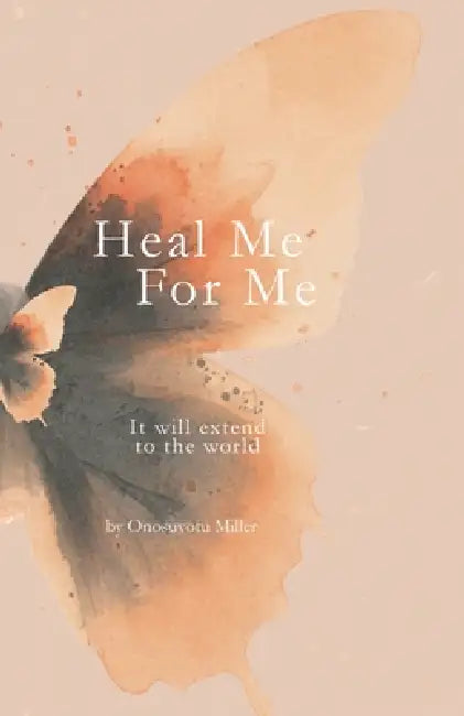Heal Me For Me, It will extend to the world by Onosuvotu Miller