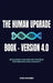 The Human Upgrade Book - Version 4.0, Biohacking Your Biology for Peak Performance and Longevity by John J. Navarro