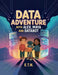 Data Adventure with Alex, Maya and Databot by E. T. N