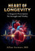 Heart Of Longevity, A Surgeon's Prescription for Strength and Vitality by Stewart, Allan