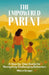 The Empowered Parent, A Step-by-Step Guide to Navigating Challenging Behaviors by Miriam Ganger