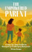 The Empowered Parent, A Step-by-Step Guide to Navigating Challenging Behaviors by Miriam Ganger