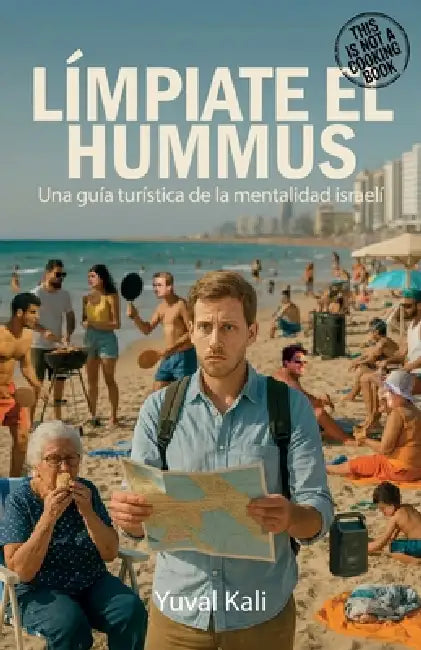 Límpiate el Hummus, Una guía turística del carácter israelí by Yuval Kali